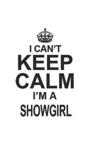 Cover of I Can't Keep Calm I'm A Showgirl