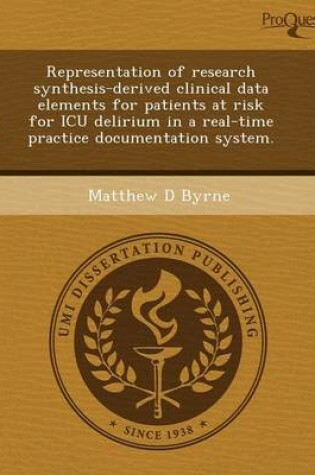 Cover of Representation of Research Synthesis-Derived Clinical Data Elements for Patients at Risk for ICU Delirium in a Real-Time Practice Documentation System