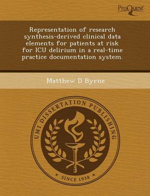 Cover of Representation of Research Synthesis-Derived Clinical Data Elements for Patients at Risk for ICU Delirium in a Real-Time Practice Documentation System