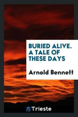 Cover of Buried Alive. a Tale of These Days