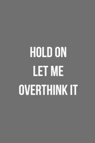 Cover of Hold On Let Me Overthink It