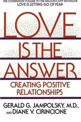 Cover of Love Is the Answer: Creating Postive Relationships