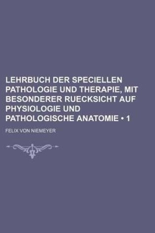 Cover of Lehrbuch Der Speciellen Pathologie Und Therapie, Mit Besonderer Ruecksicht Auf Physiologie Und Pathologische Anatomie (1)