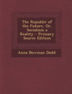 Book cover for The Republic of the Future, Or, Socialism a Reality - Primary Source Edition