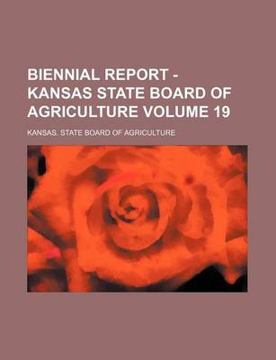 Book cover for Biennial Report - Kansas State Board of Agriculture Volume 19