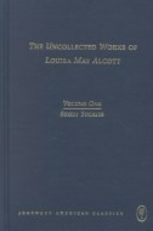 Cover of The Uncollected Works of Louisa May Alcott