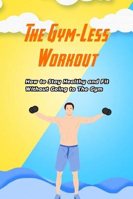 Cover of The Gym-Less Workout