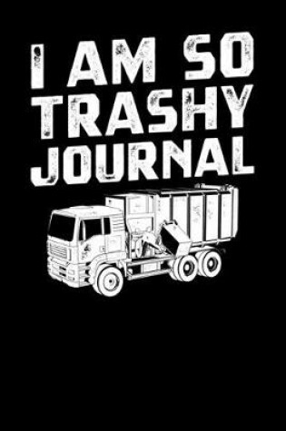 Cover of I Am So Trashy Journal