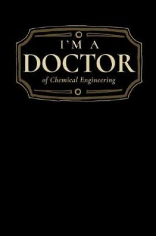Cover of I'm a Doctor of Chemical Engineering