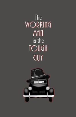 Book cover for The Working Man is the Tough Guy