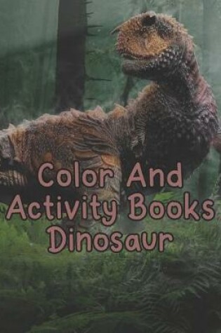 Cover of Color And Activity Books Dinosaur