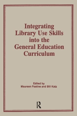 Cover of Integrating Library Use Skills Into the General Education Curriculum