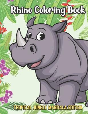 Book cover for Rhino Coloring Book Tropical Jungle Mandala Edition