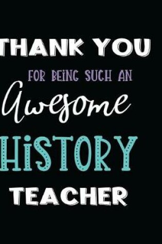 Cover of Thank You Being Such an Awesome History Teacher