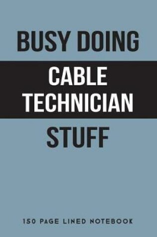 Cover of Busy Doing Cable Technician Stuff