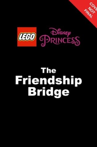 Cover of World Of Reading Lego Disney Princess: The Friendship Bridge (level 2)