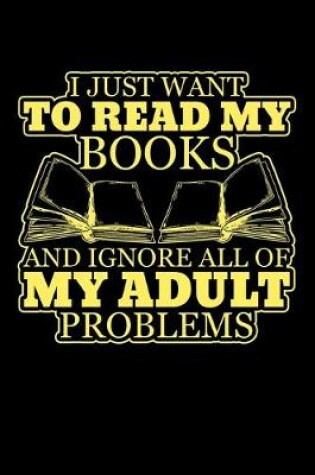 Cover of I Just Want To Read My Books And Ignore All My Adult Problems