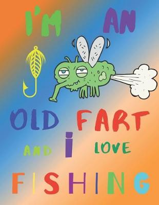 Book cover for I'm an Old Fart and I Love Fishing