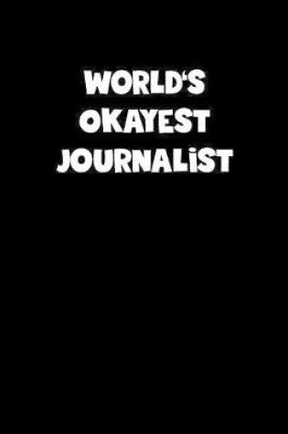 Cover of World's Okayest Journalist Notebook - Journalist Diary - Journalist Journal - Funny Gift for Journalist