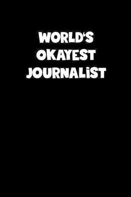 Book cover for World's Okayest Journalist Notebook - Journalist Diary - Journalist Journal - Funny Gift for Journalist