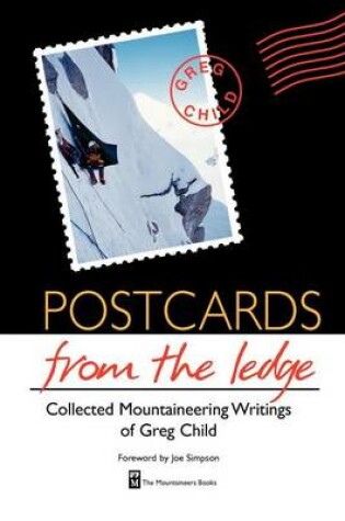 Cover of Postcards from the Ledge: Collected Mountaineering Writings of Greg Child