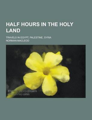 Book cover for Half Hours in the Holy Land; Travels in Egypt, Palestine, Syria
