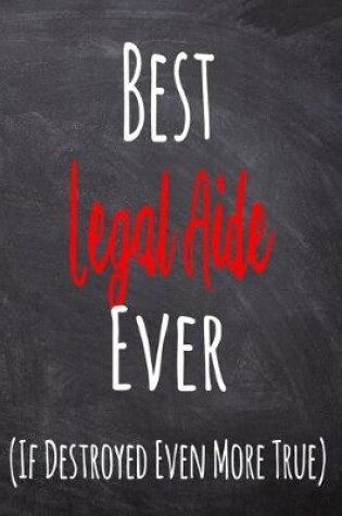 Cover of Best Legal Aide Ever (If Destroyed Even More True)