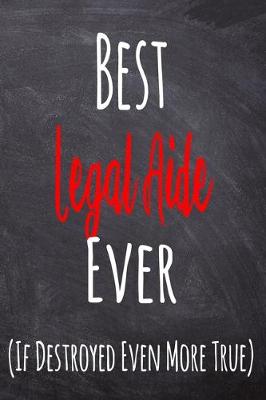 Book cover for Best Legal Aide Ever (If Destroyed Even More True)