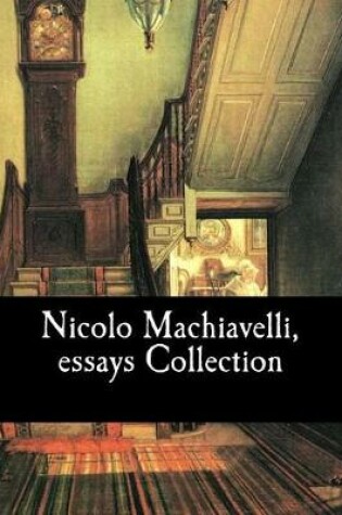 Cover of Nicolo Machiavelli, essays Collection