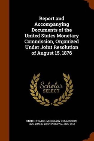 Cover of Report and Accompanying Documents of the United States Monetary Commission, Organized Under Joint Resolution of August 15, 1876