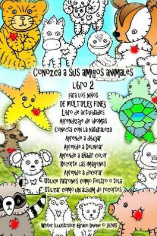 Cover of Conozca a sus amigos animales libro 2 para los niños DE MÚLTIPLES FINES Libro de actividades Aprendizaje de idiomas Conecta con la naturaleza Aprende a dibujar Aprende a Delinear Aprende a añadir color Recorte las imágenes Aprende a decorar