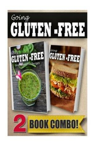 Cover of Gluten-Free Green Smoothie Recipes and Gluten-Free Quick Recipes in 10 Minutes or Less