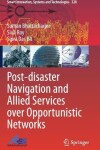 Book cover for Post-disaster Navigation and Allied Services over Opportunistic Networks