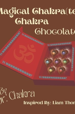 Cover of Magical Chakra(te), Chakra Chocolates!