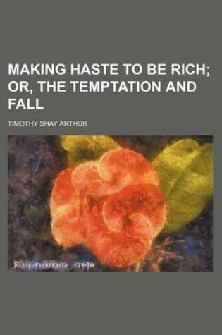 Cover of Making Haste to Be Rich; Or, the Temptation and Fall