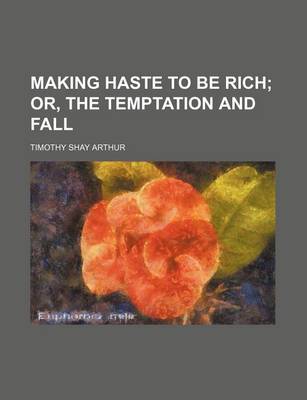 Book cover for Making Haste to Be Rich; Or, the Temptation and Fall