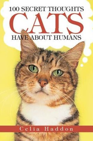 Cover of 100 Secret Thoughts Cats Have about Humans