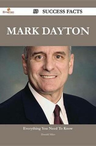 Cover of Mark Dayton 59 Success Facts - Everything You Need to Know about Mark Dayton