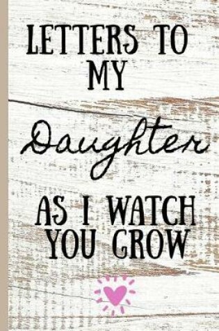 Cover of Letters to my daughter as I watch you grow