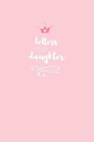 Cover of Letters to My Daughter Princess Keepsake Journal