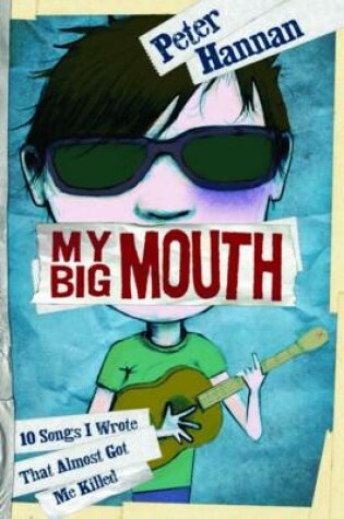 Cover of My Big Mouth: 10 Songs I Wrote That Almost Got Me Killed