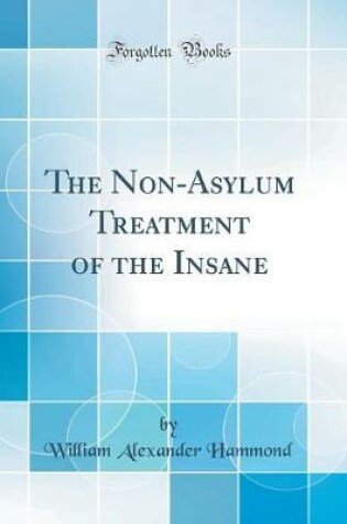 Cover of The Non-Asylum Treatment of the Insane (Classic Reprint)