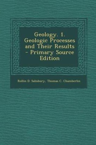 Cover of Geology. 1. Geologic Processes and Their Results - Primary Source Edition