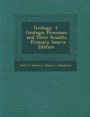 Book cover for Geology. 1. Geologic Processes and Their Results - Primary Source Edition