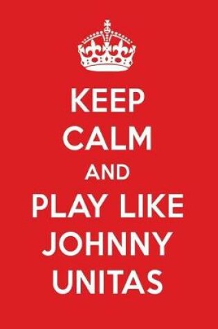 Cover of Keep Calm and Play Like Johnny Unitas