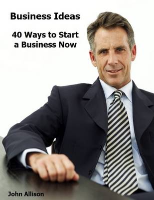 Book cover for Business Ideas: 40 Ways to Start a Business Now