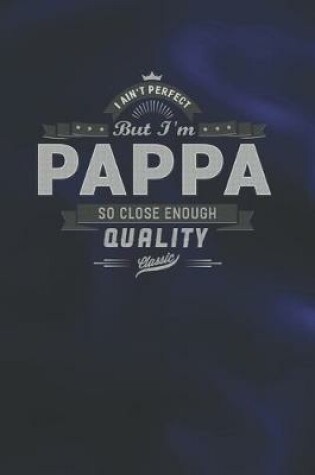 Cover of I Ain't Perfect But I'm A Pappa So Close Enough Quality Classic