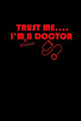 Book cover for Trust me... I'm almost a Doctor