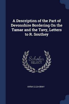 Book cover for A Description of the Part of Devonshire Bordering On the Tamar and the Tavy, Letters to R. Southey