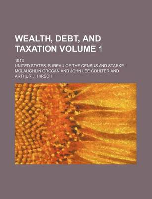 Book cover for Wealth, Debt, and Taxation Volume 1; 1913